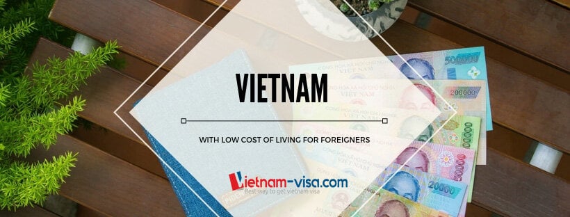 Vietnam is a place with low cost of living for foreigners - Vietnam visa center