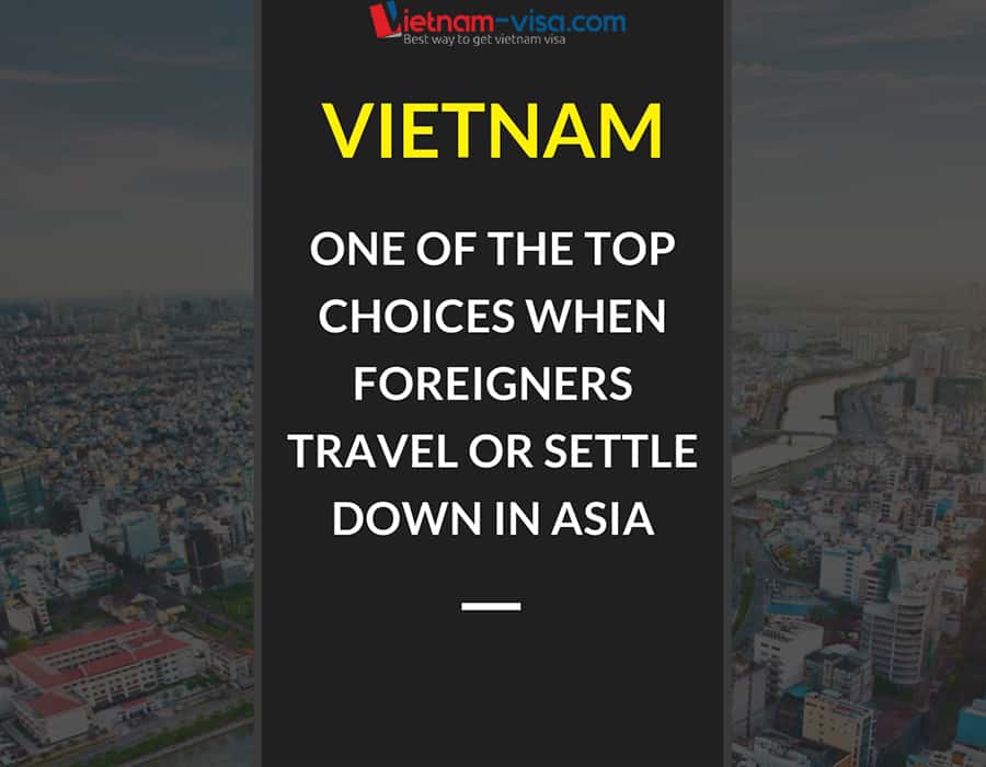 Vietnam has become one of the top choices when foreigners travel or settle down in Asia