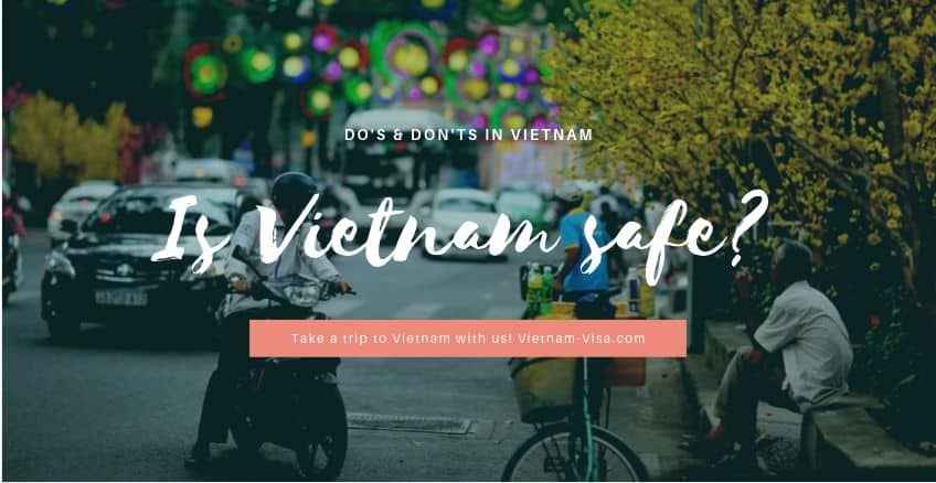 Is Vietnam Safe To Travel Now? Do’s & Don’ts When Visiting Vietnam