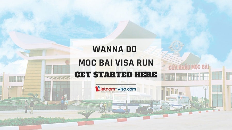 Moc bai visa run from Saigon - Everything you need to know