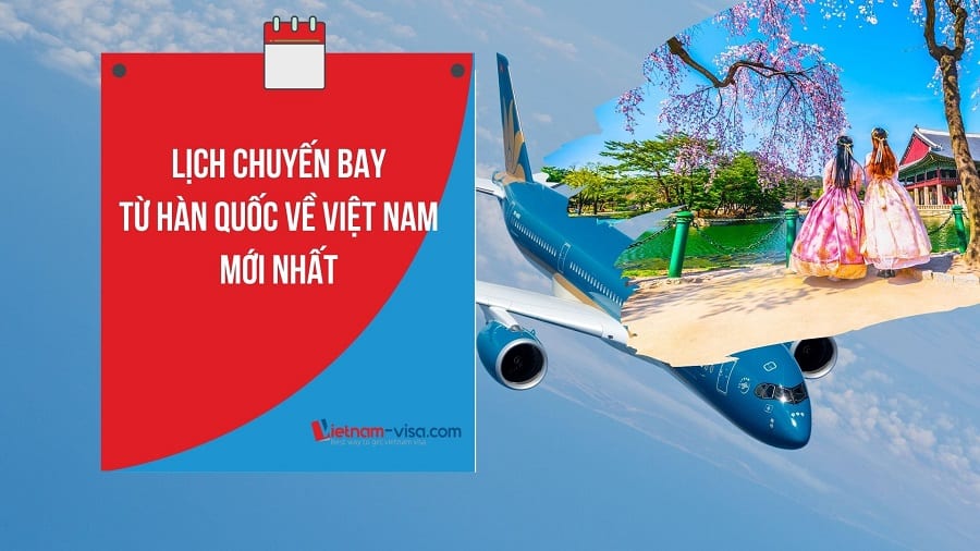 Lịch chuyến bay từ Hàn Quốc về Việt Nam mới nhất