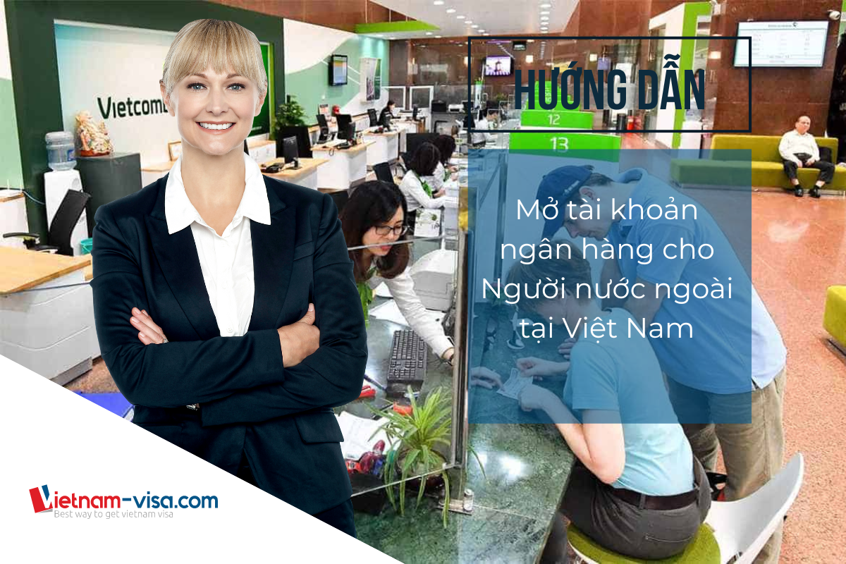 Hướng dẫn mở tài khoản ngân hàng cho người nước ngoài tại Việt Nam