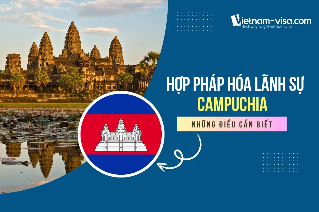 Hợp pháp hóa lãnh sự Campuchia chi tiết nhất 