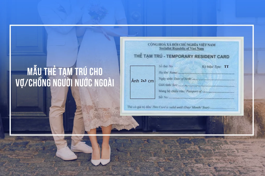 Mẫu Thẻ tạm trú cho người nước ngoài kết hôn với người Việt Nam