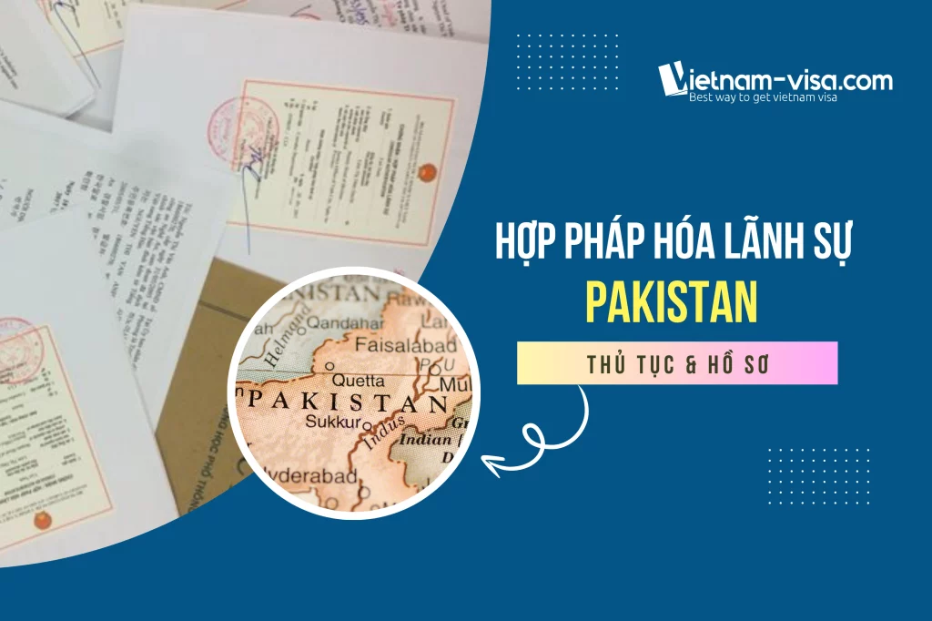 Hướng dẫn chi tiết thủ tục hợp pháp hóa lãnh sự Pakistan