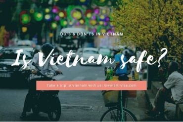 Is Vietnam Safe To Travel Now? Do’s & Don’ts When Visiting Vietnam