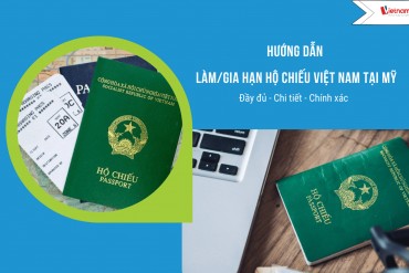 Cấp mới – gia hạn hộ chiếu Việt Nam tại Mỹ (Hoa Kỳ) – Thủ tục & Dịch vụ