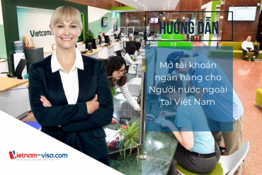Điều  kiện và thủ tục mở tài khoản ngân hàng cho người nước ngoài tại Việt Nam