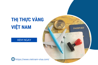 Đề xuất Việt Nam cấp “thị thực vàng – Golden Visa”
