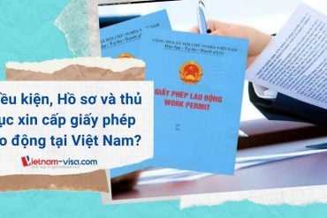 Điều kiện, hồ sơ và Thủ tục xin cấp giấy phép lao động cho người nước ngoài tại Việt Nam
