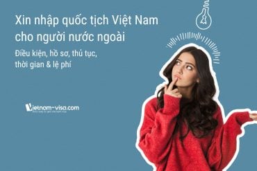 Hướng dẫn chi tiết thủ tục nhập quốc tịch Việt Nam cho người nước ngoài